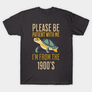 Please Be Patient With Me, I'm From The 1900's - Vintage 1900s Turtle Patience Humor T-Shirt